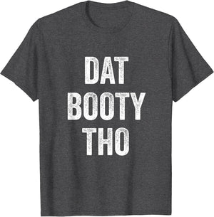Dat Booty THO Funny Sarcasm Cool Thicc Lovely Men Women