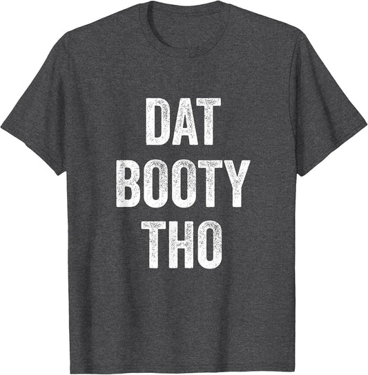 Dat Booty THO Funny Sarcasm Cool Thicc Lovely Men Women