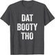 Dat Booty THO Funny Sarcasm Cool Thicc Lovely Men Women
