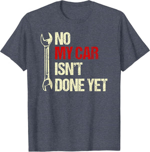 No My Car Isn't Done Yet Tools Mechanic Garage Hobby