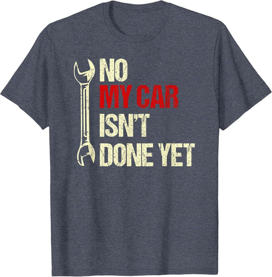 No My Car Isn't Done Yet Tools Mechanic Garage Hobby