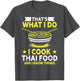 Thats What I Do I Cook Thai Food and I Know Things Thai Food