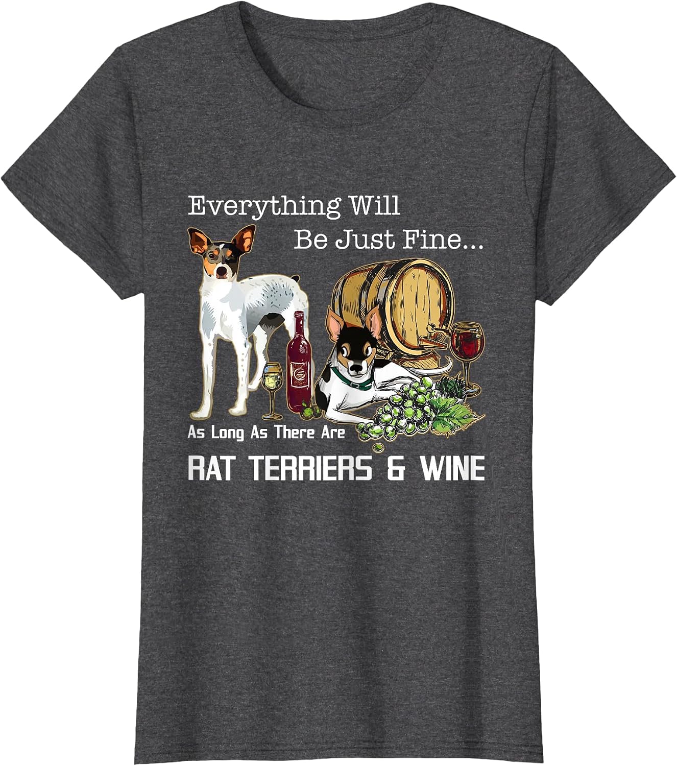 Everything Will Be Just Fine There are Rat Terriers and Wine