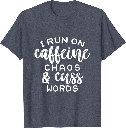 I Run On Coffee, Chaos, & Cuss Words Funny Cusswords Saying
