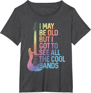 I May Be Old But I Got to See All The Cool Bands Rock