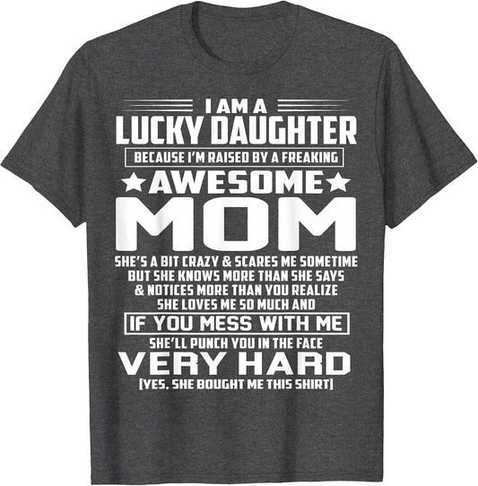 I Am A Lucky Daughter I'm Raised by A Freaking Awesome Mom