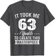 It Took Me 63 Years Masterpiece 63rd Birthday 63 Years Old