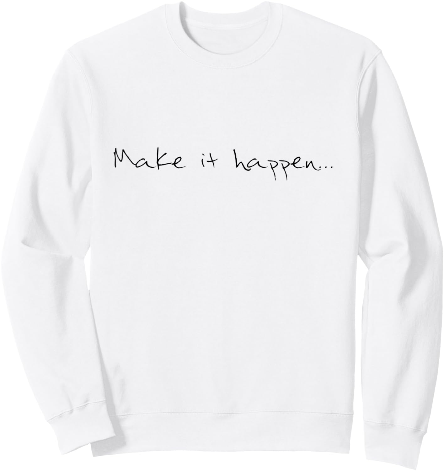 Make it happen cool confident quote Sweatshirt - Sweatshirt | White