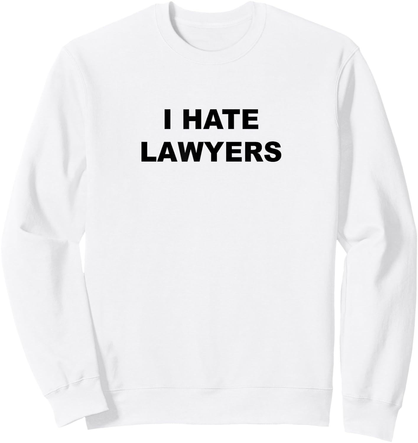 Top That Says - I HATE LAWYERS | Funny Anti - Lawyers Suck Sweatshirt - Sweatshirt | White
