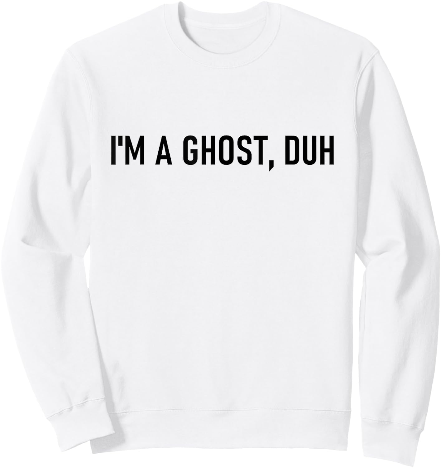 I’m A Ghost Duh Funny Last Minute Halloween Costume Sweatshirt - Sweatshirt | White