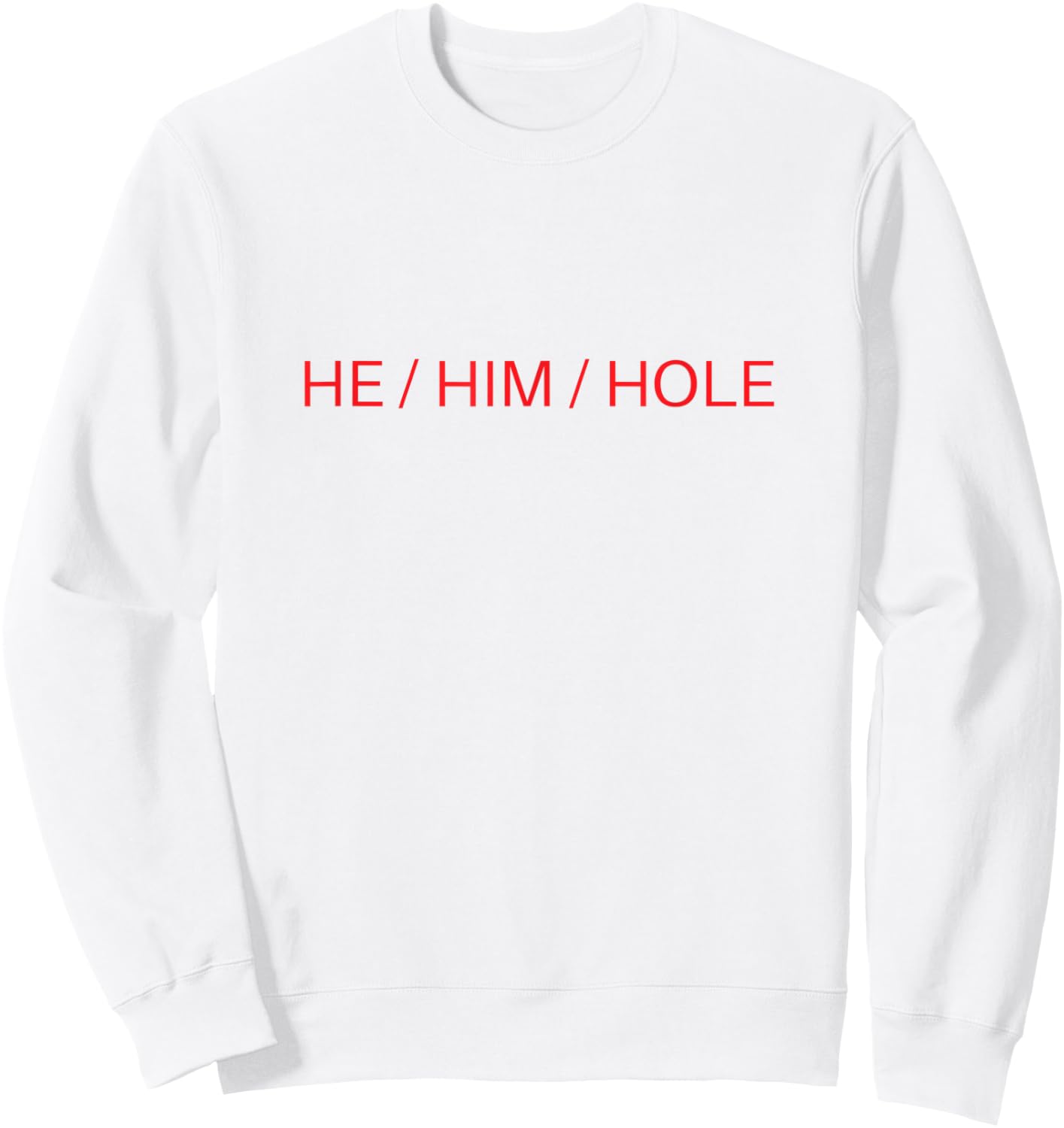 He Him Hole Shirt Funny Sarcastic Valentine's Day Sweatshirt - Sweatshirt | White