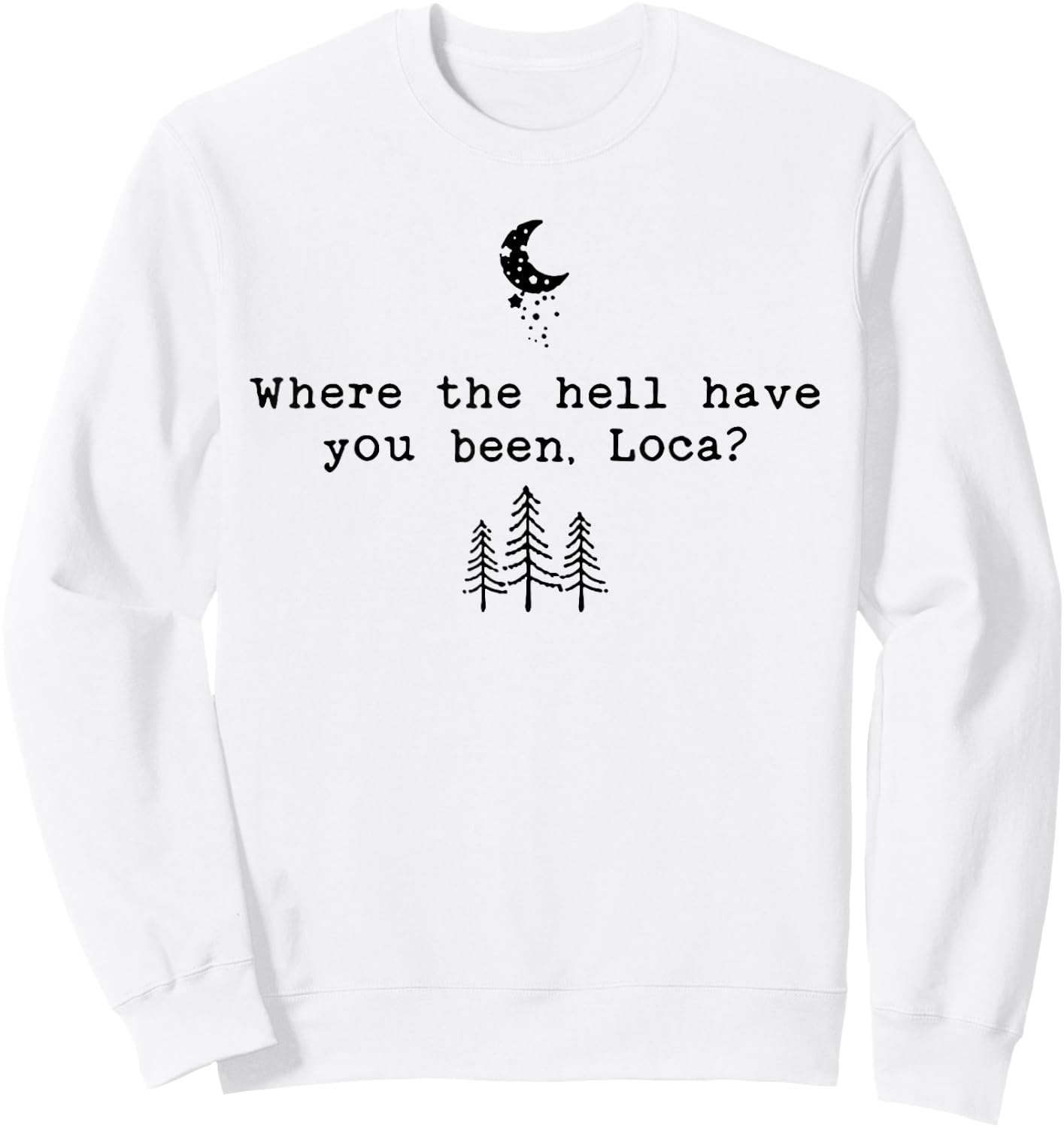 Where The Hell Have You Been Loca Sweatshirt - Sweatshirt | White