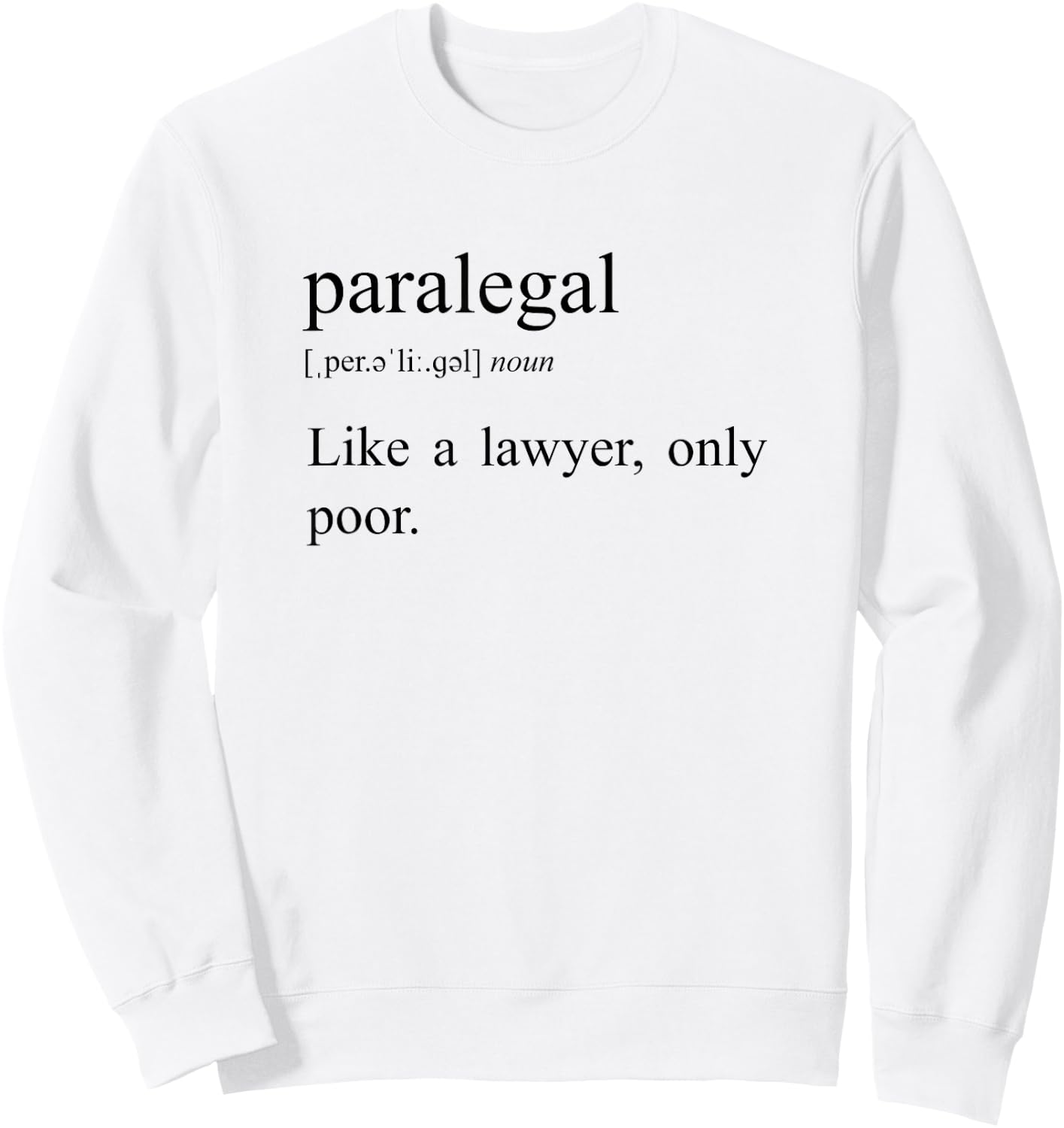 Like A Lawyer Only Poor, Paralegal Definition Sweatshirt - Sweatshirt | White