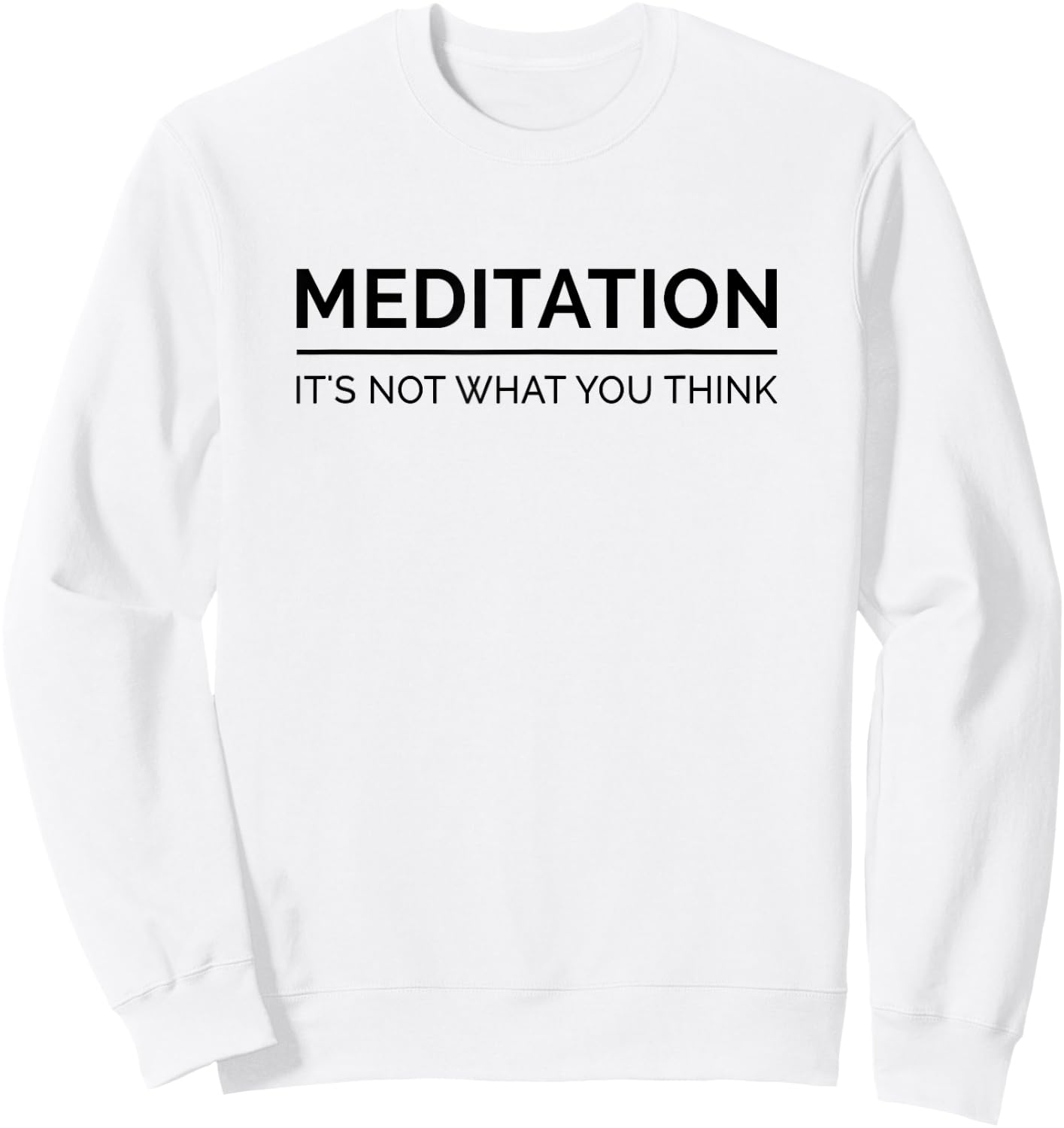 Meditation Is Not What You Think Meditating Relaxation Relax Sweatshirt - Sweatshirt | White