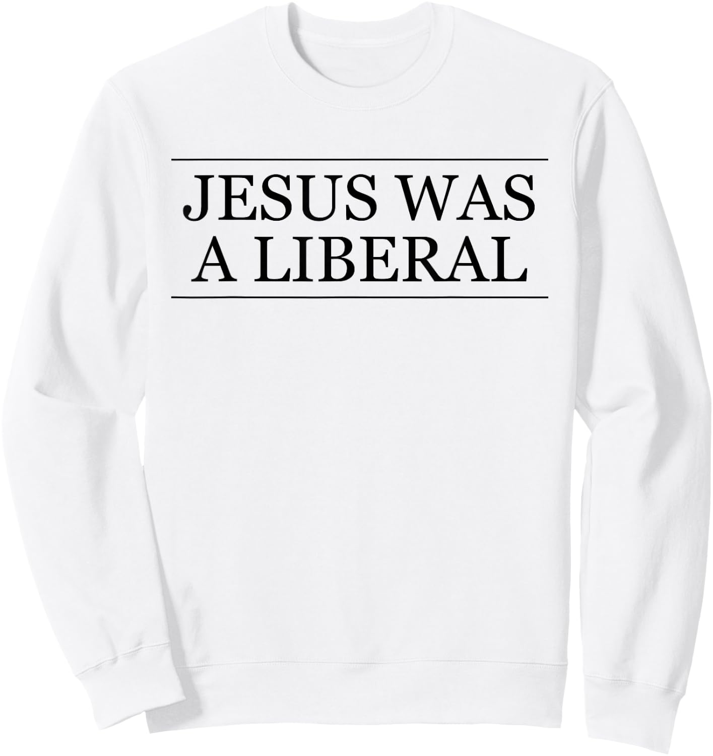 Jesus Was a Liberal Honest Christian Graphic Sweatshirt - Sweatshirt | White