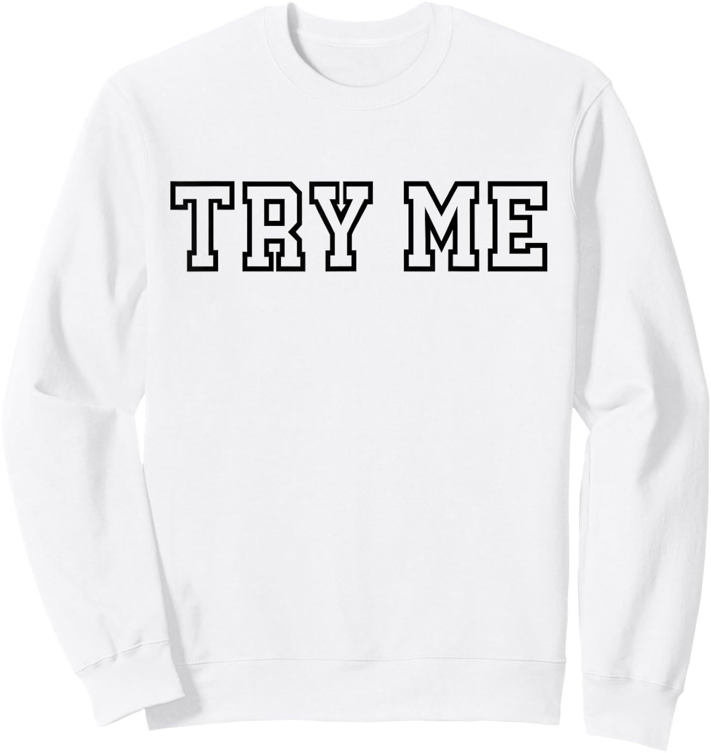Try Me - Funny Sarcastic Rude Sweatshirt - Sweatshirt | White