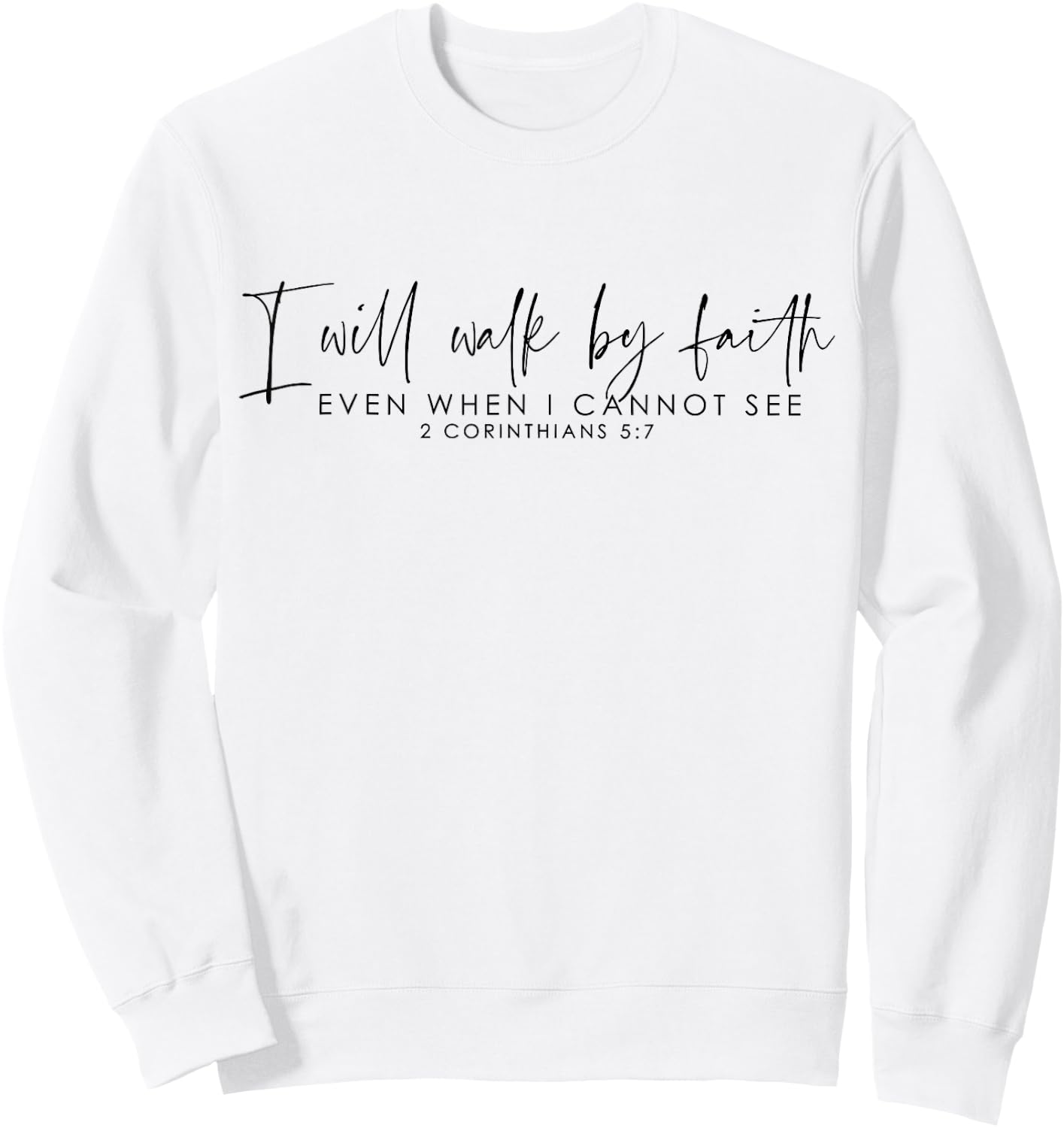 I Will Walk By Faith Even When I Cannot See Sweatshirt - Sweatshirt | White