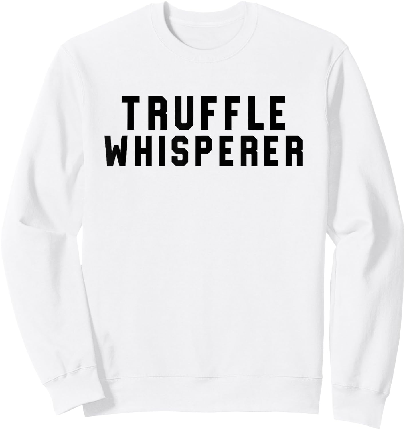 Truffle Whisperer Funny Truffle Hunter Gift Shirt Sweatshirt - Sweatshirt | White