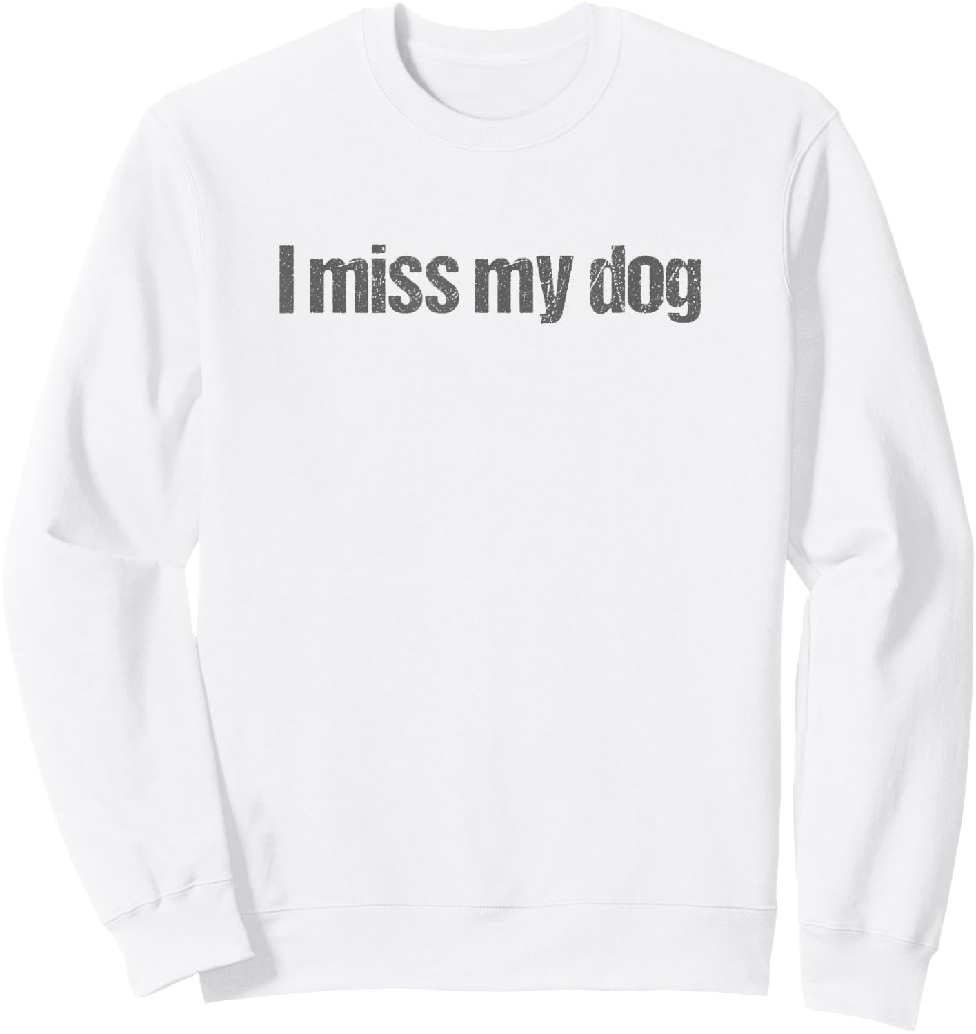 I Miss My Dog T Shirt Vintage Distressed Text Women Girls Kids Sweatshirt - Sweatshirt | White