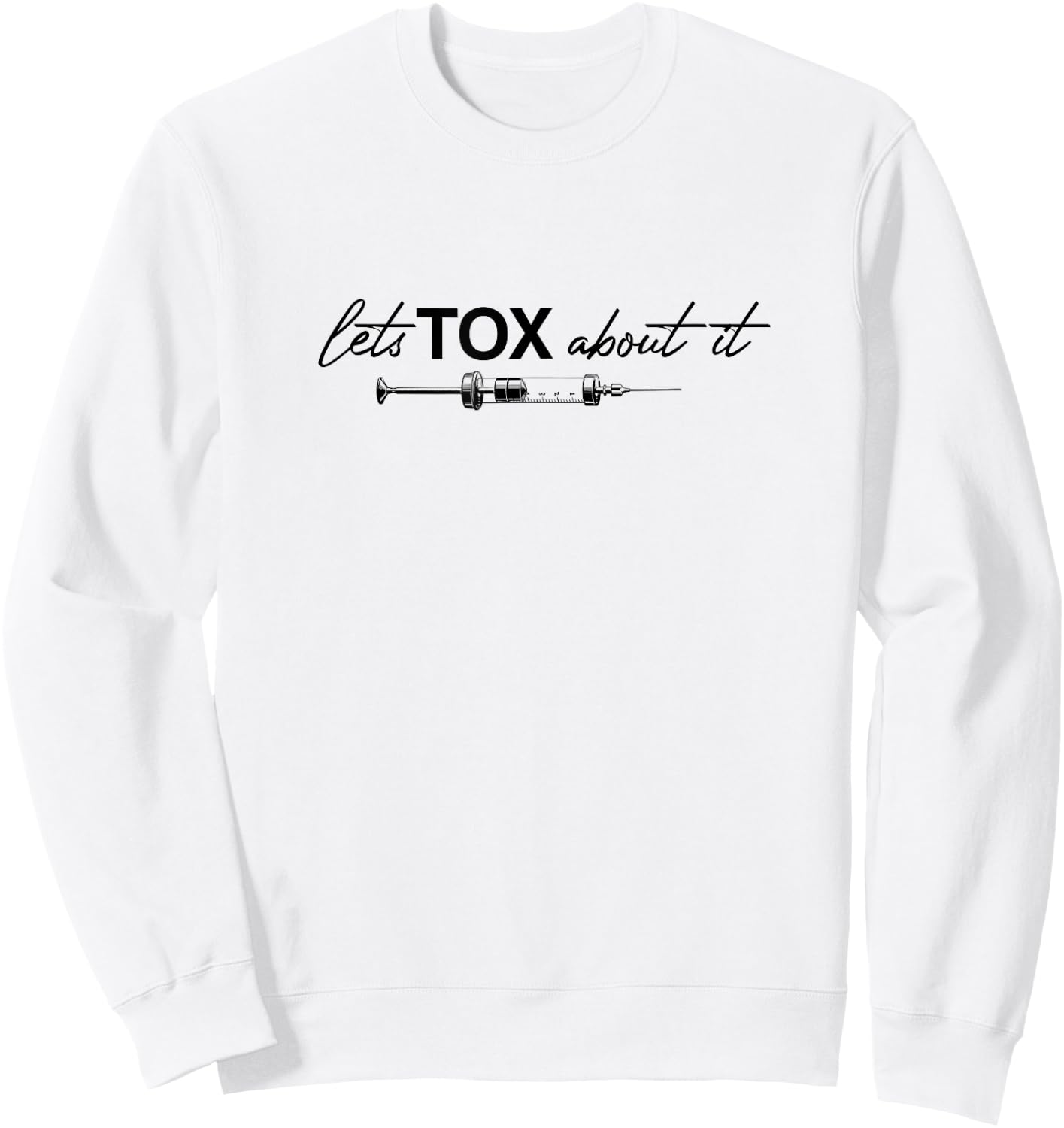 Lets Tox About It Funny Botox Dealer Nurse Injector Syringe Sweatshirt - Sweatshirt | White