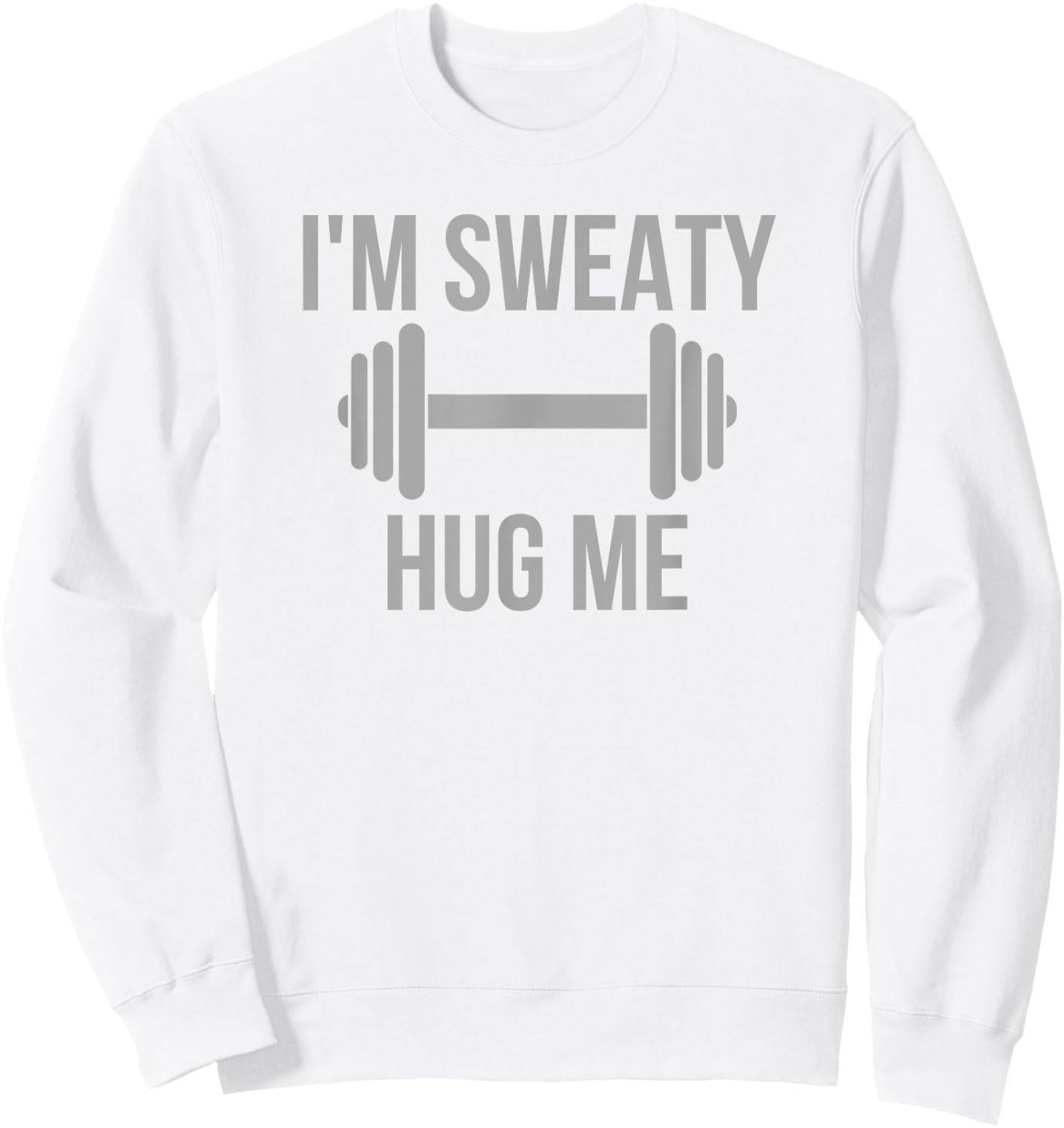 I'm Sweaty - Funny Gym Workout Motivation Hidden Message Sweatshirt - Sweatshirt | White