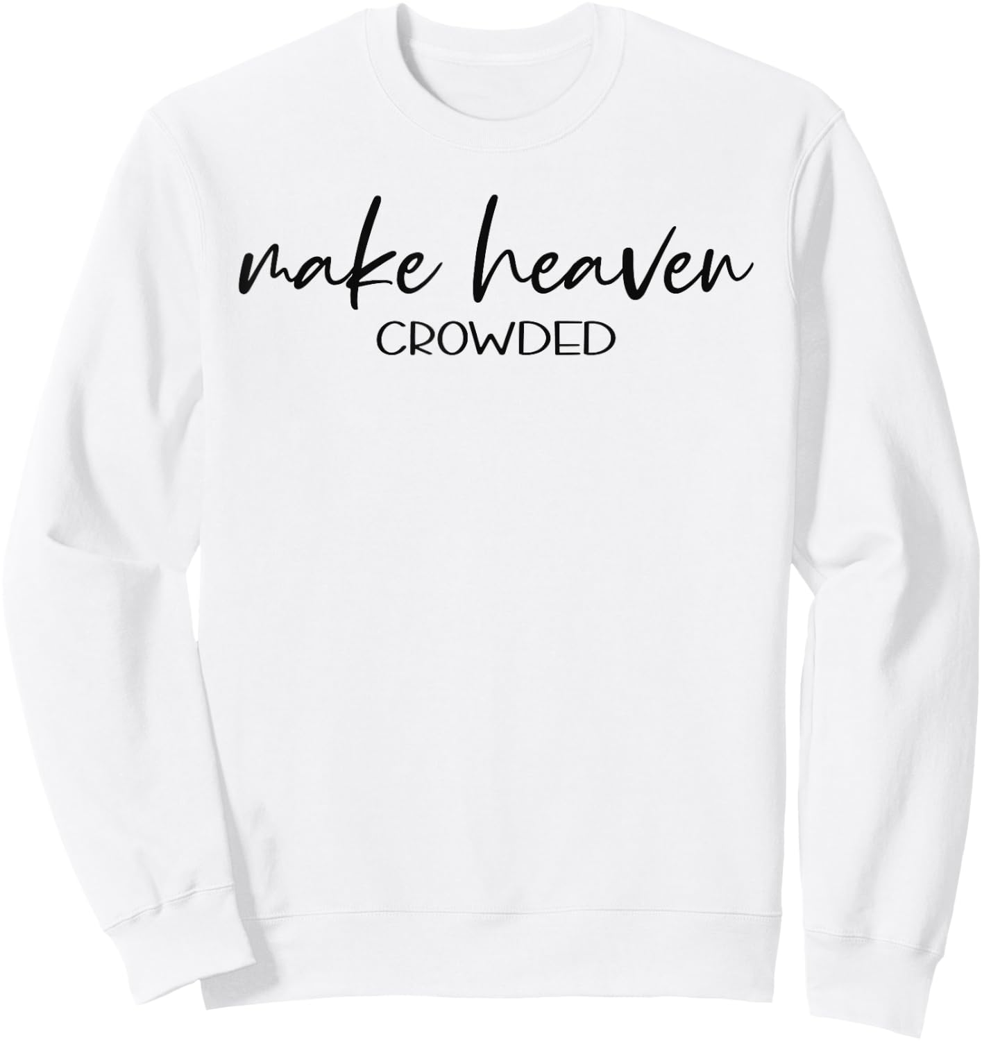 Christian Shirts Make Heaven Crowded Gift Sweatshirt - Sweatshirt | White