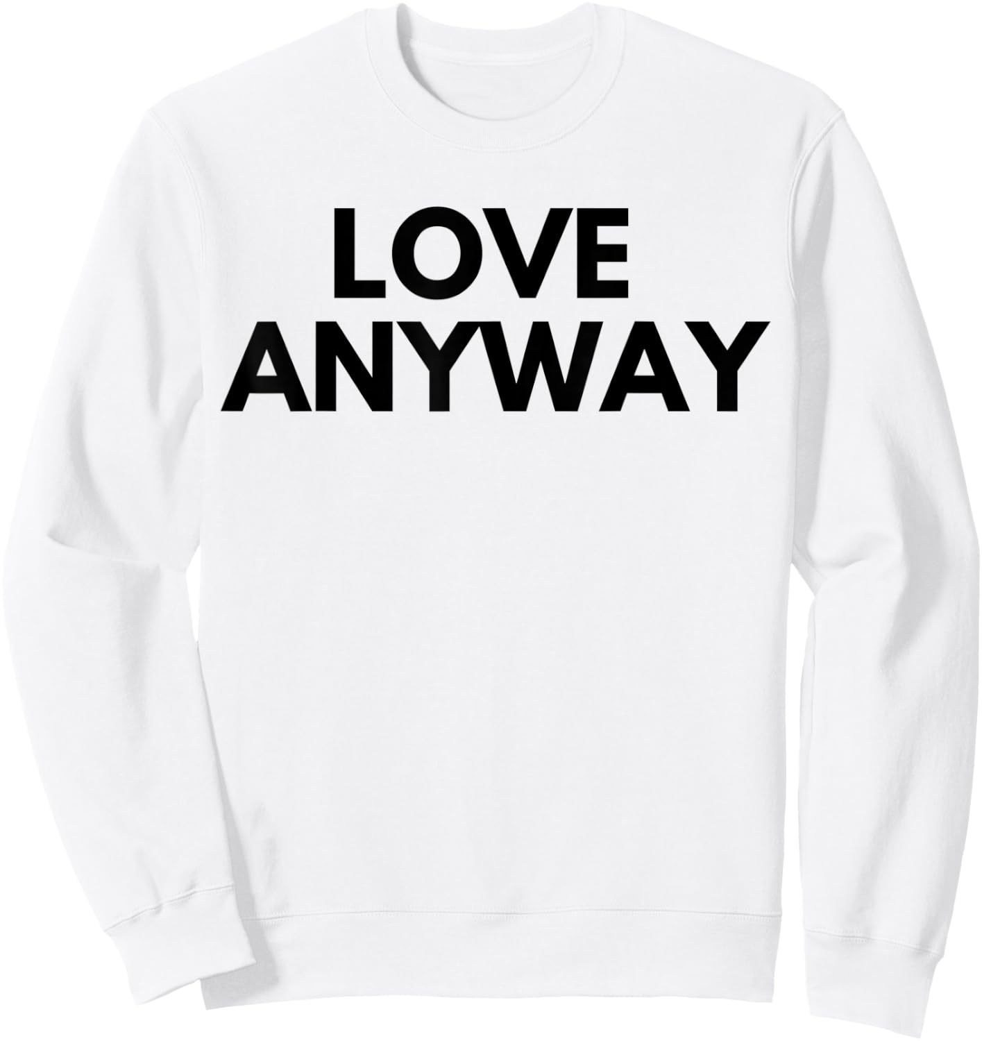 Love Anyway Sweatshirt - Sweatshirt | White