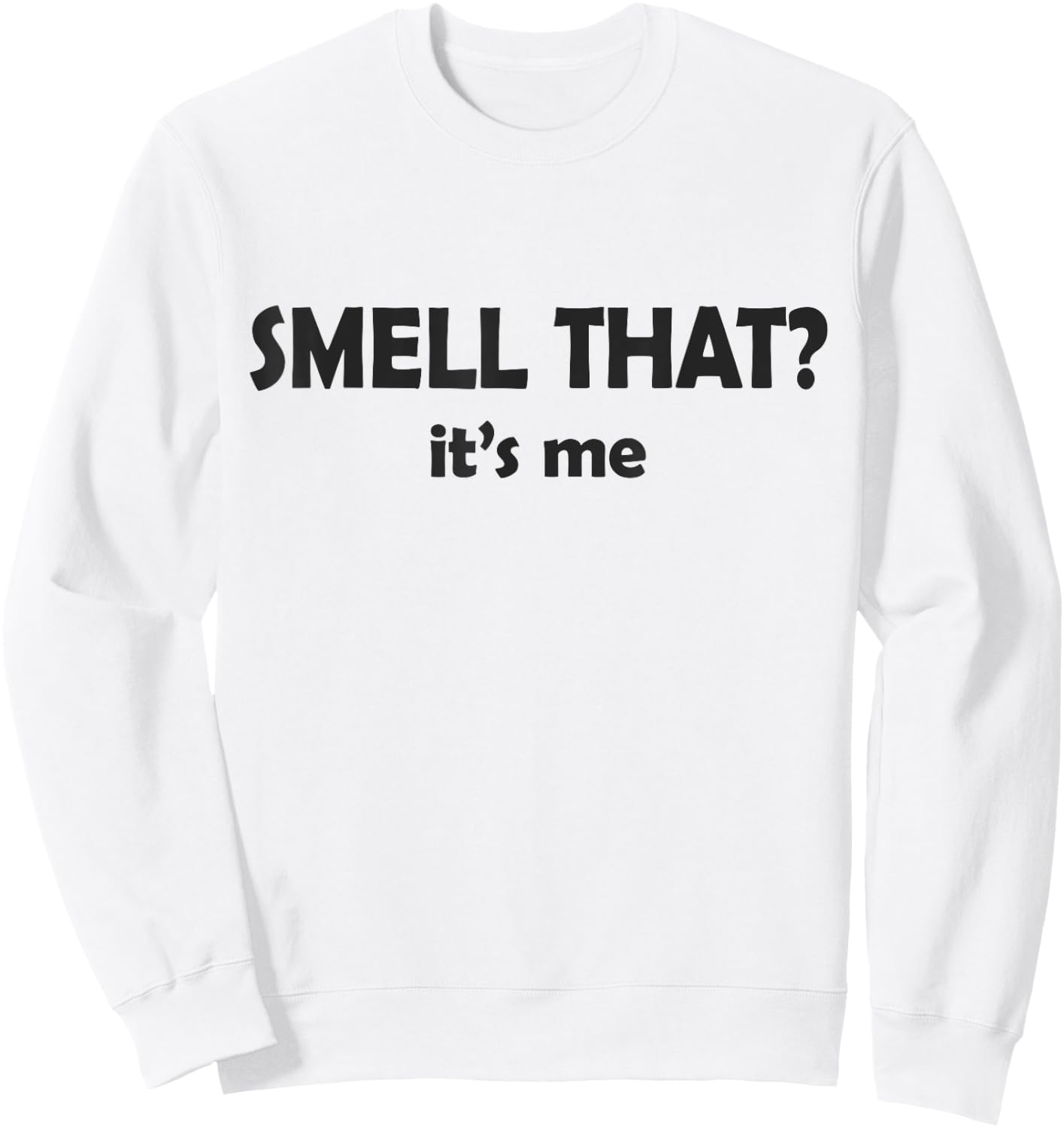 Smell That? It's Me I Smell Good or I Smell Bad Funny Sweatshirt - Sweatshirt | White