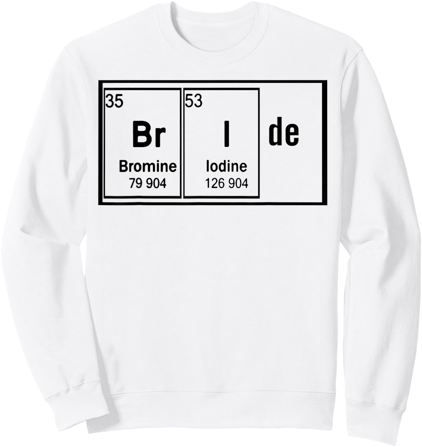 Bride Chemistry Periodic Table Bachelorette Party Sweatshirt - Sweatshirt | White
