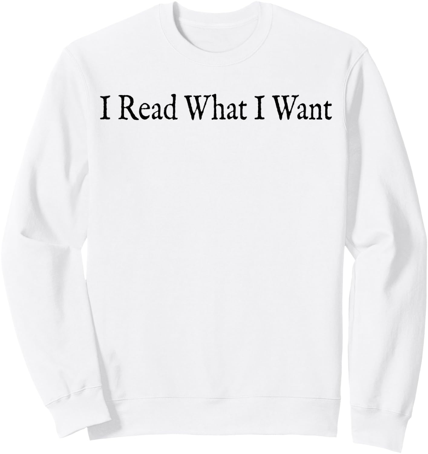 I Read What I Want Book Lovers Readers Funny Sweatshirt - Sweatshirt | White