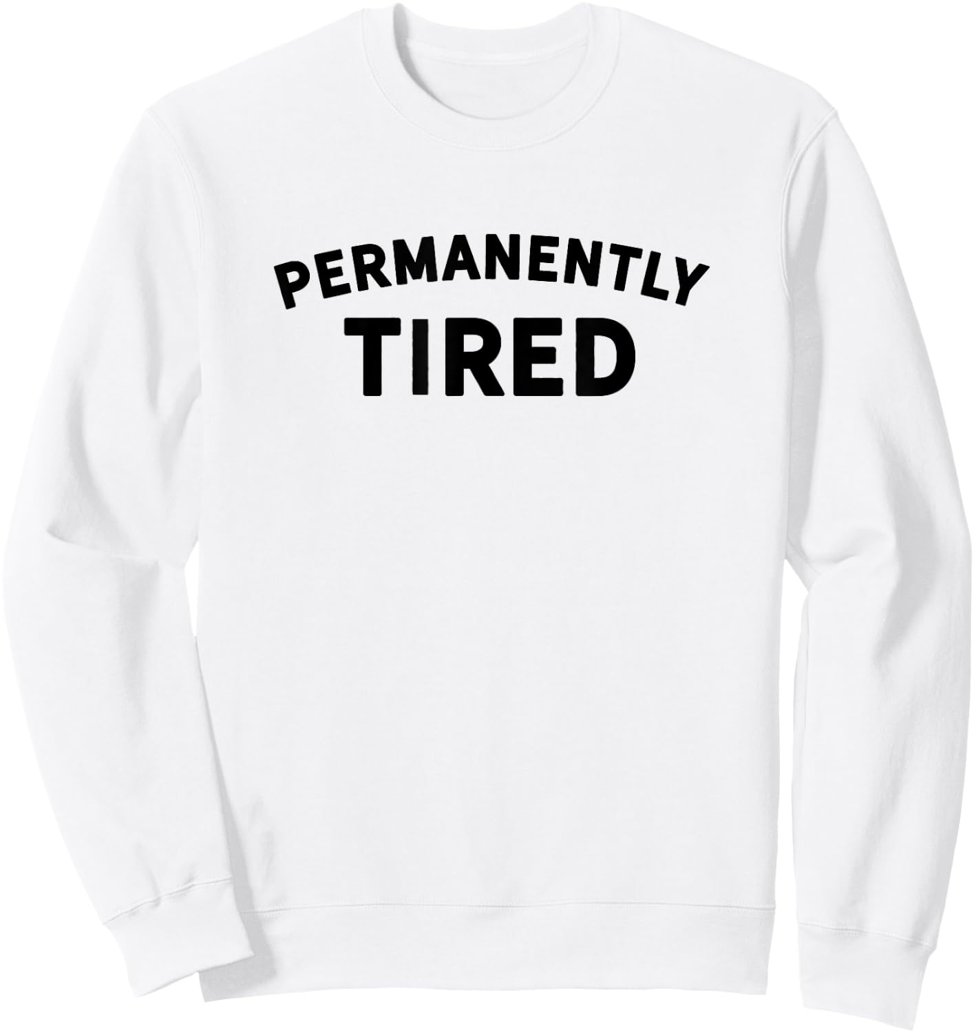 Permanently Tired - Insomnia - Bed Shirt - Nap Shirt - Sleep Sweatshirt - Sweatshirt | White