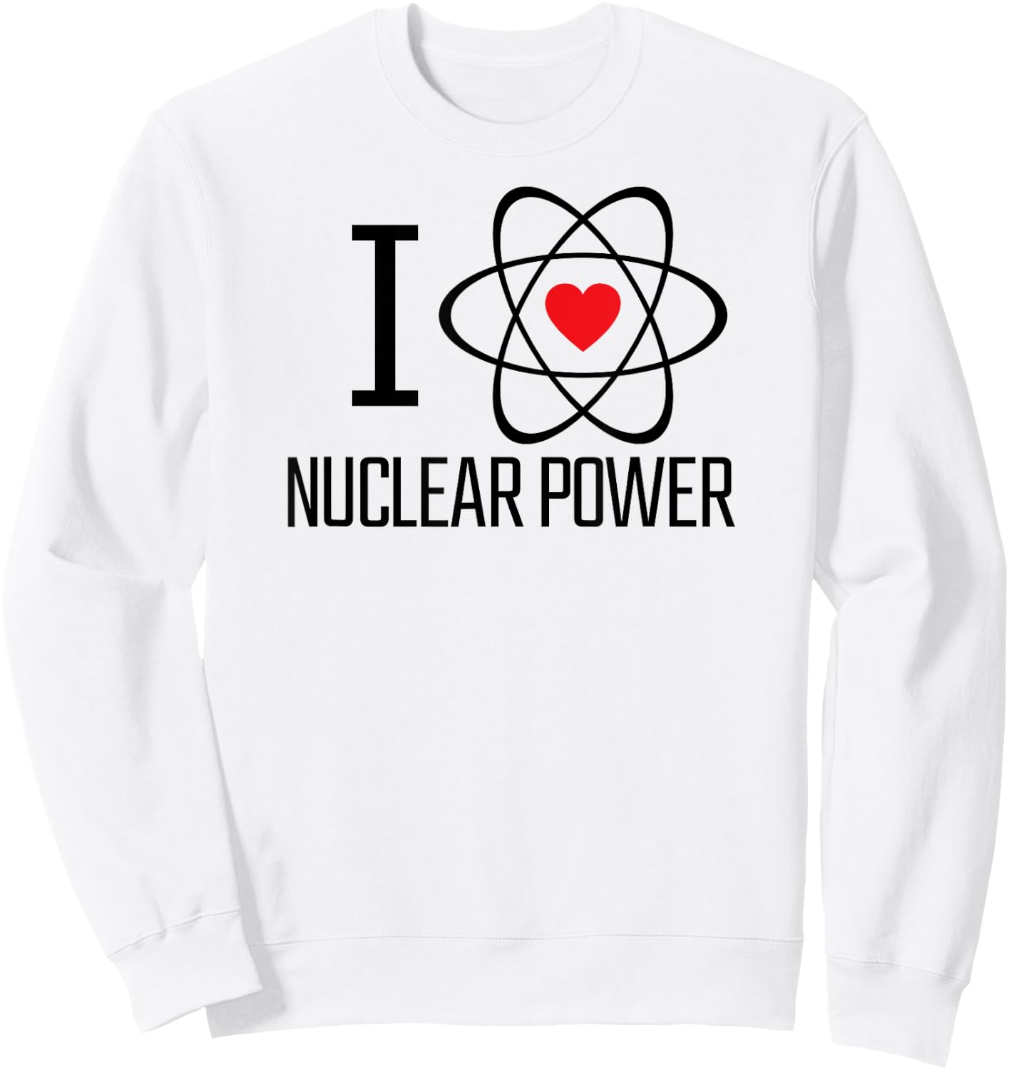 I Love Nuclear Power | Nuclear Energy, Heart, Atom, Climate Sweatshirt - Sweatshirt | White