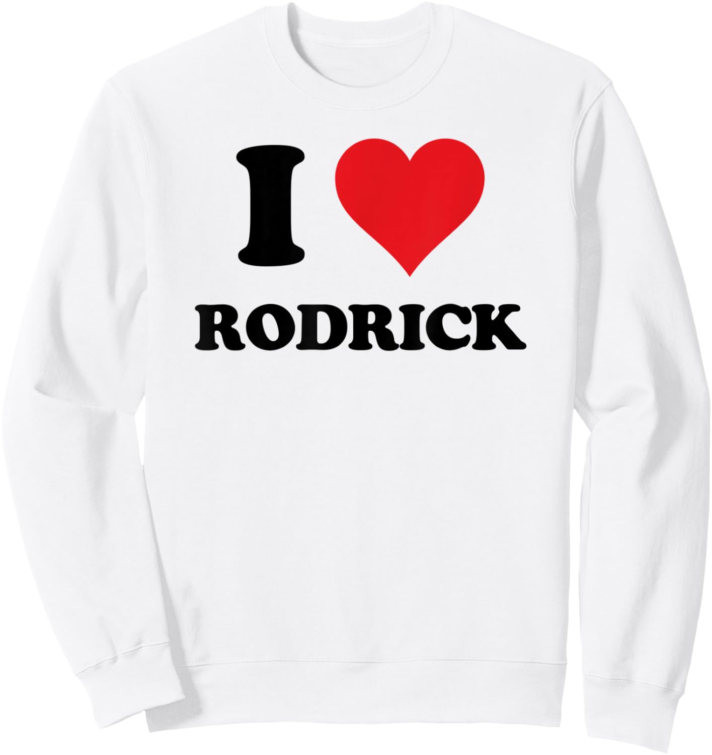 I Heart Rodrick First Name I Love Personalized Stuff Sweatshirt - Sweatshirt | White