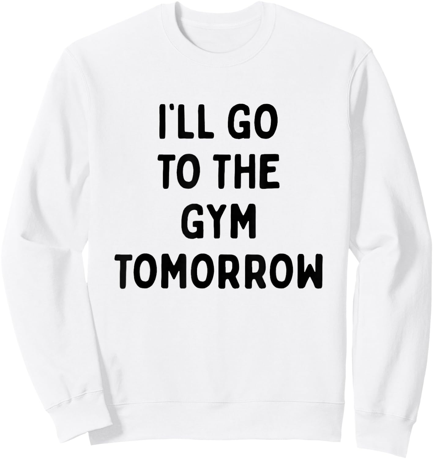 I'll Go To The Gym Tomorrow | Funny White Lies Party Sweatshirt - Sweatshirt | White