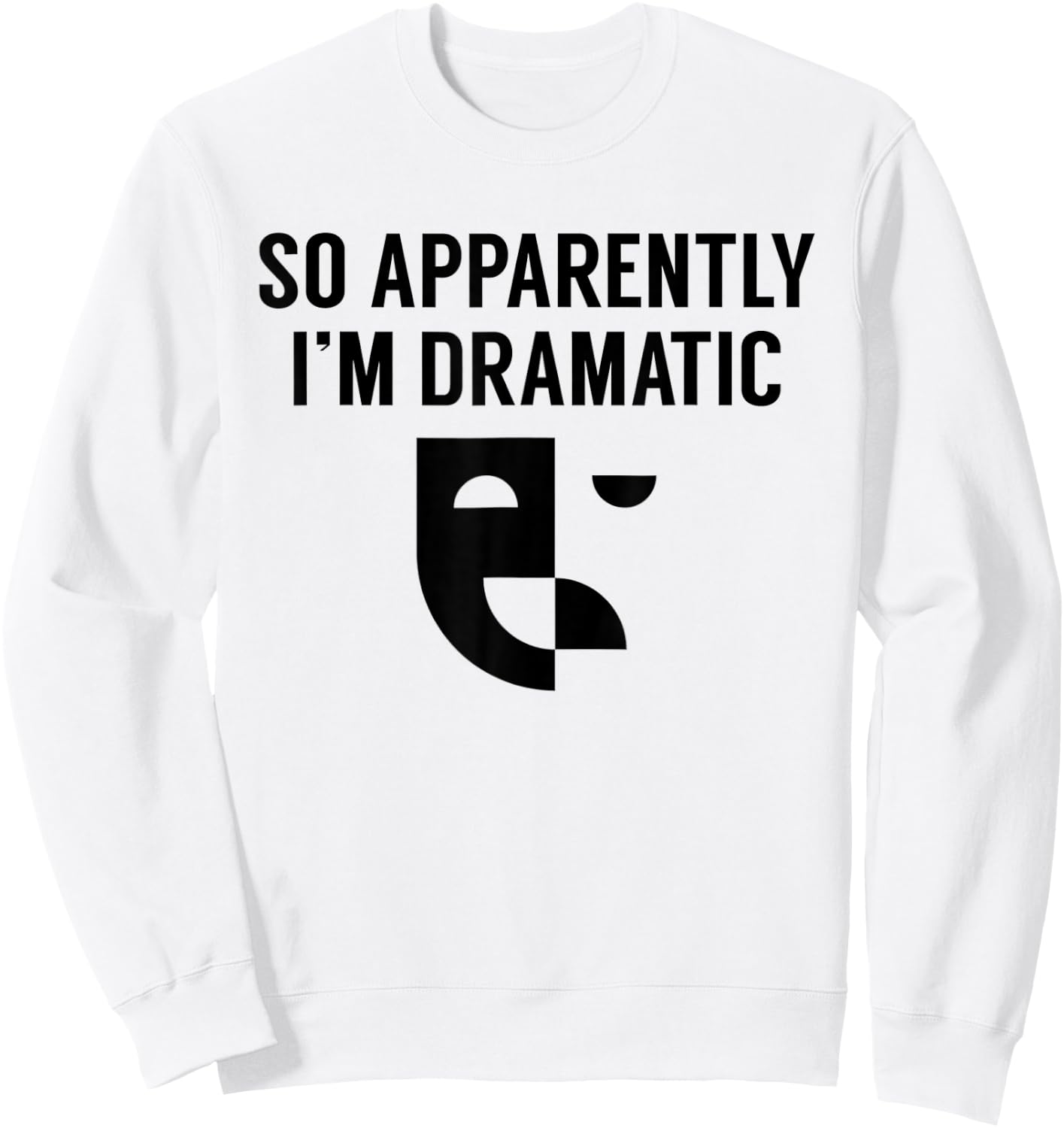 Funny Actor Actress Acting Gift So Apparently I'm Dramatic Sweatshirt - Sweatshirt | White