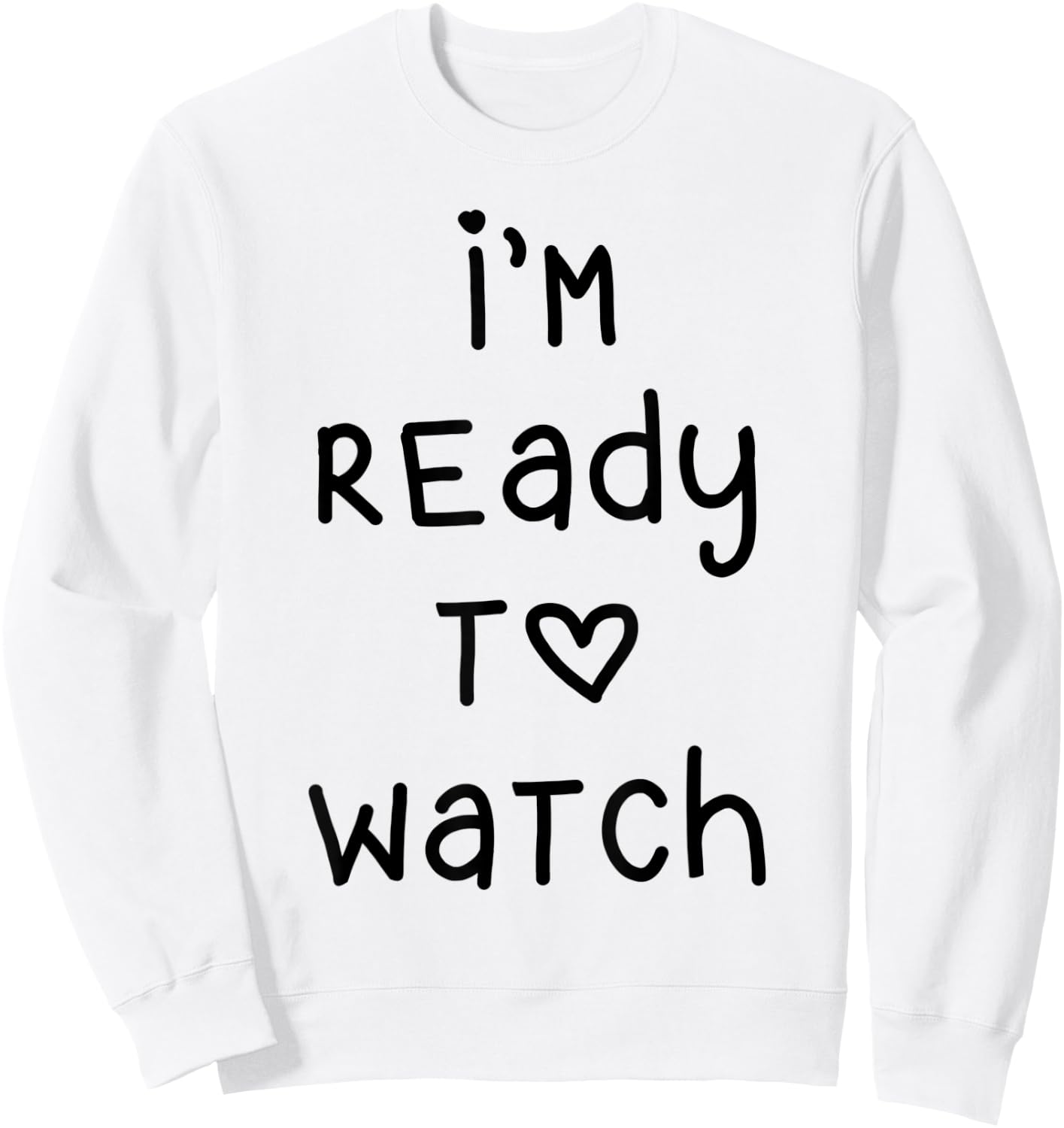 I'm Ready To Watch Sweatshirt - Sweatshirt | White