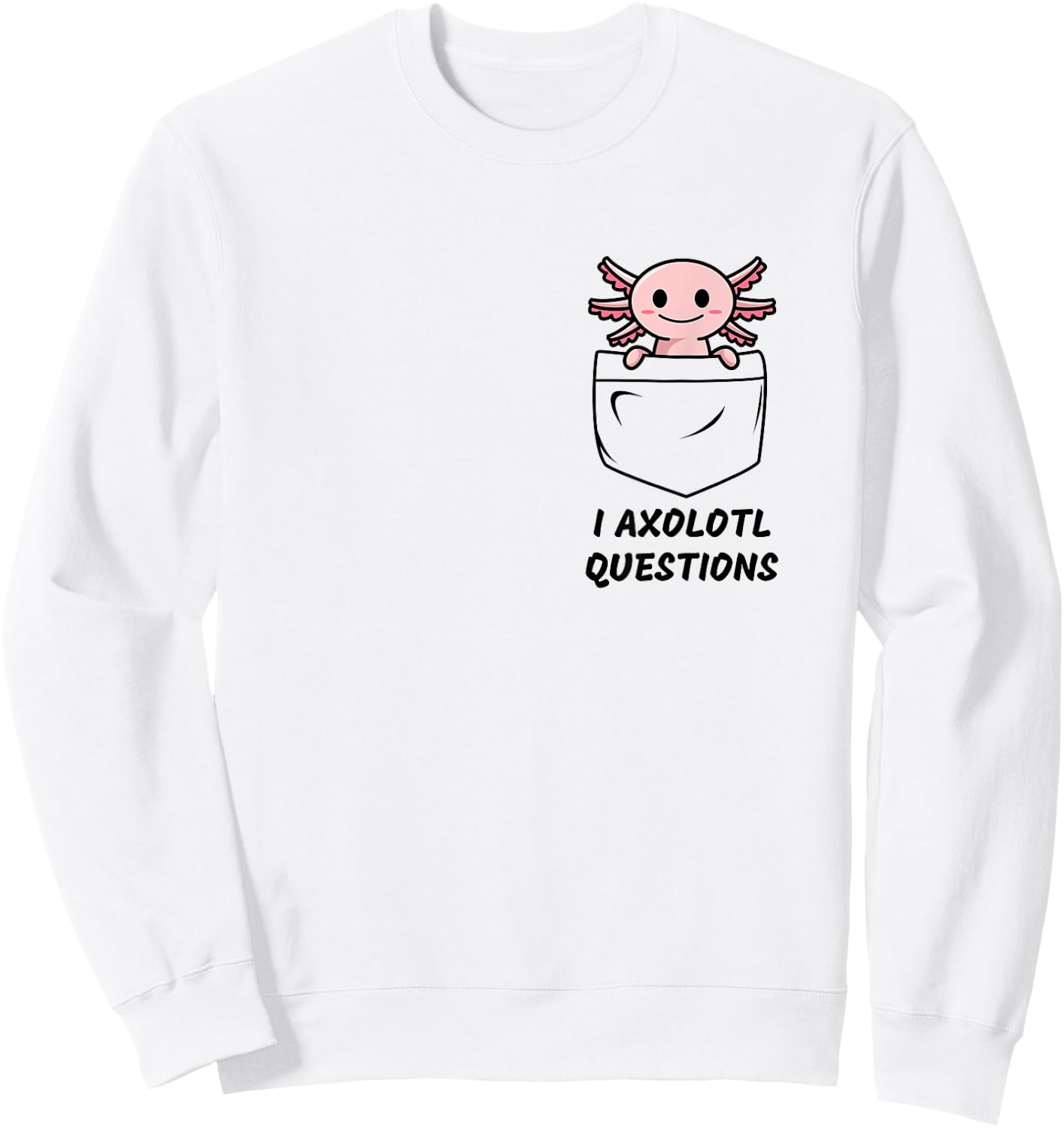 I Axolotl Questions Funny Pocket Axolotl Sweatshirt - Sweatshirt | White