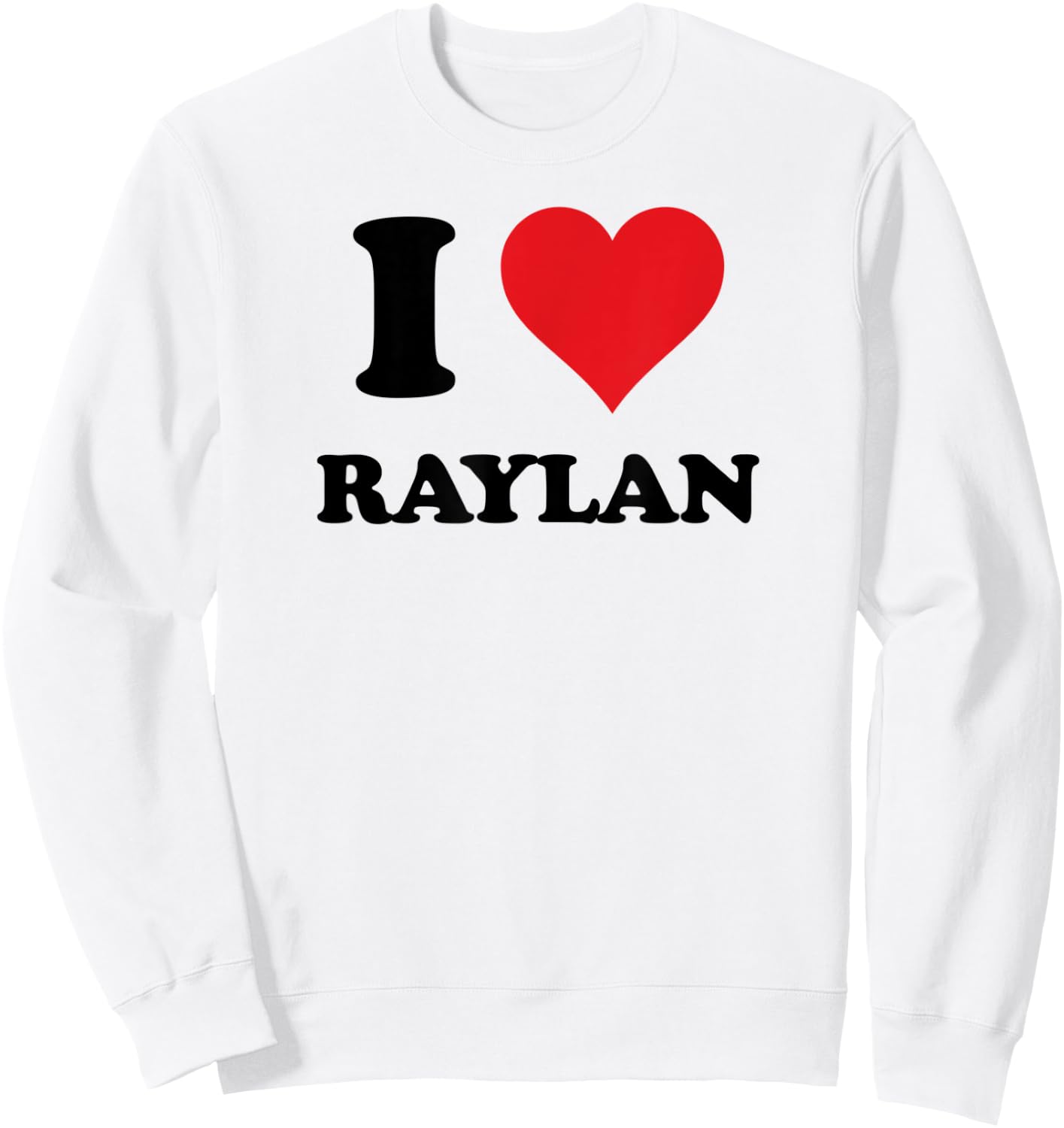 I Heart Raylan First Name I Love Personalized Stuff Sweatshirt - Sweatshirt | White