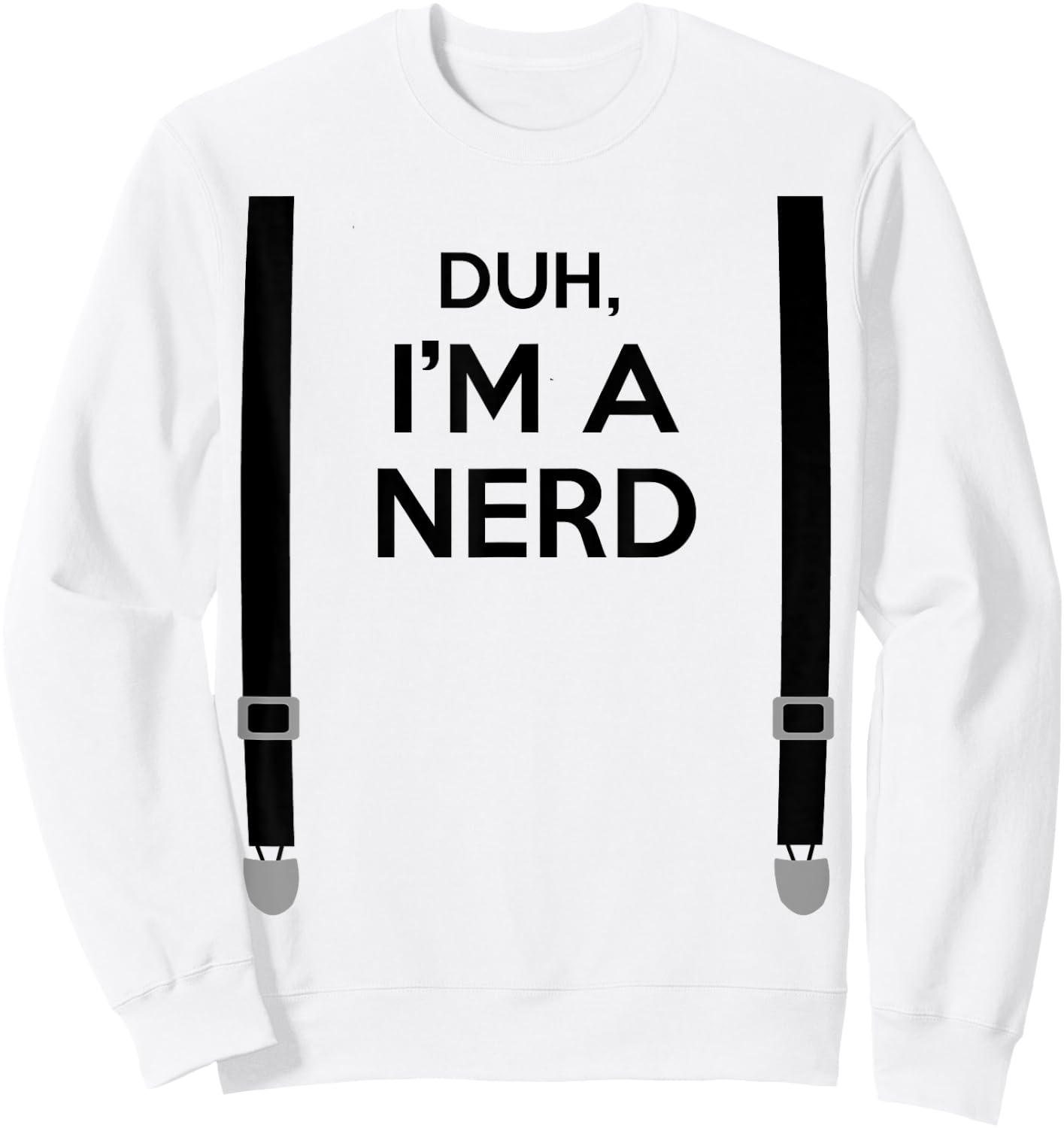 Duh, I'm a Nerd Funny Geek Halloween Costume Sweatshirt - Sweatshirt | White