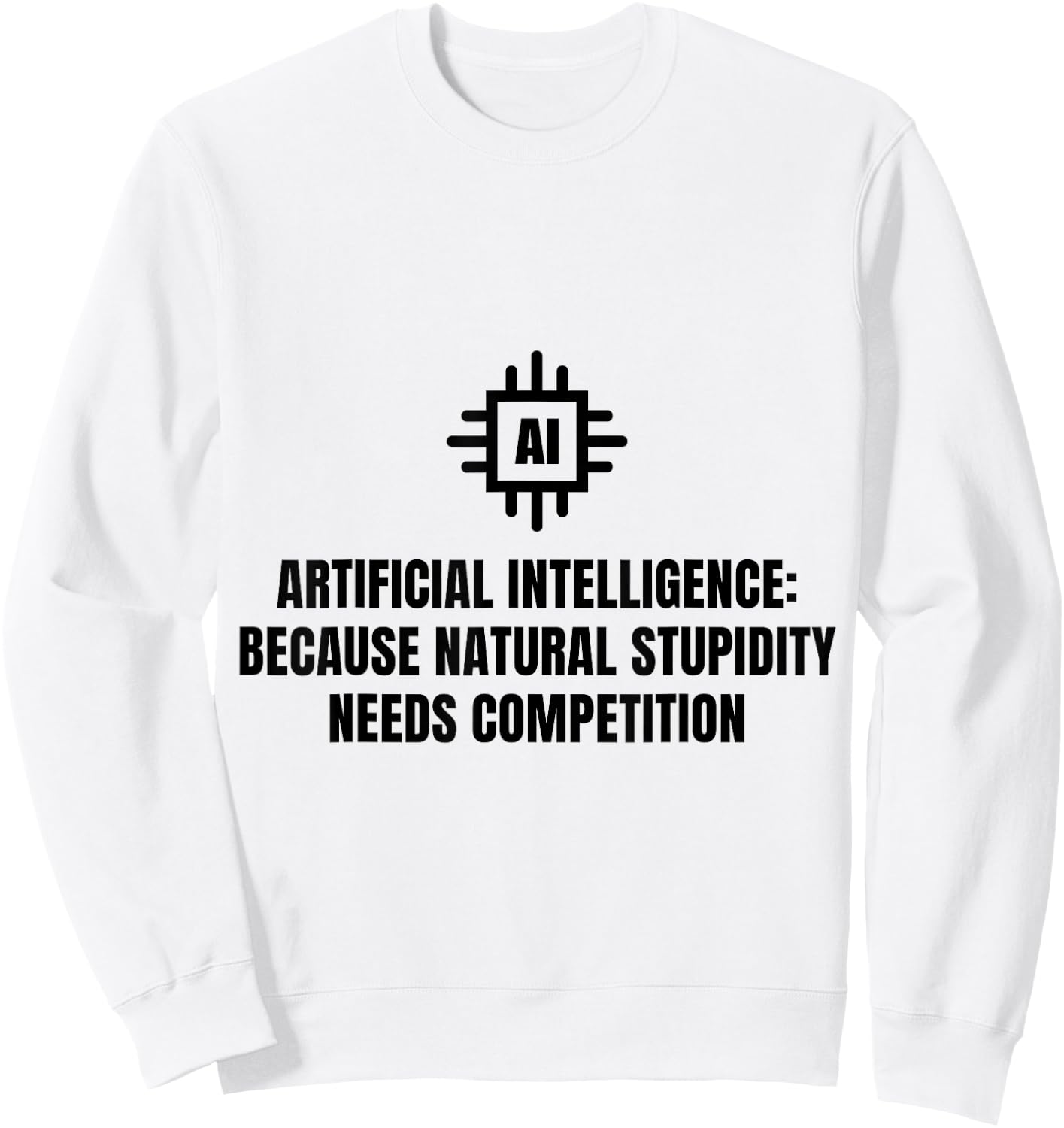 Funny AI Artificial Intelligence Machine Learning Ai Joke Sweatshirt - Sweatshirt | White