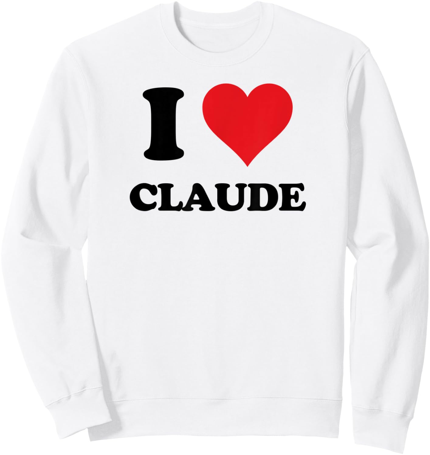 I Heart Claude First Name I Love Personalized Stuff Sweatshirt - Sweatshirt | White