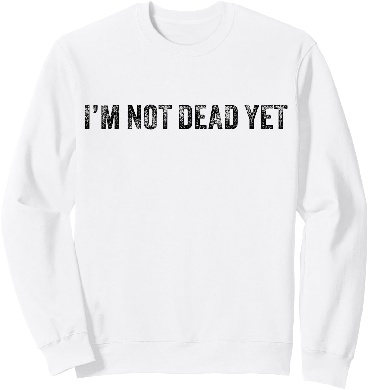 Funny I'm Not Dead Yet Vintage Retro Distressed Sweatshirt - Sweatshirt | White