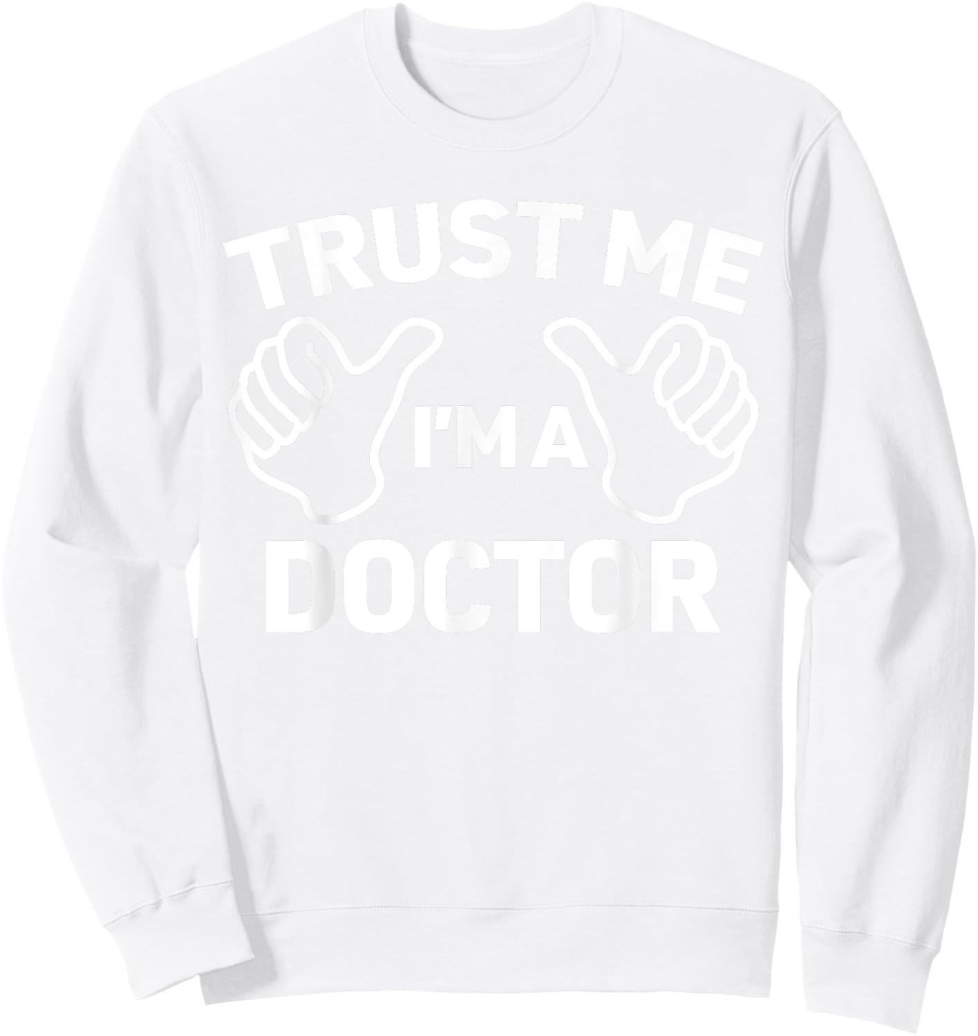 Trust Me, I'm a doctor shirt funny doctor Sweatshirt - Sweatshirt | White