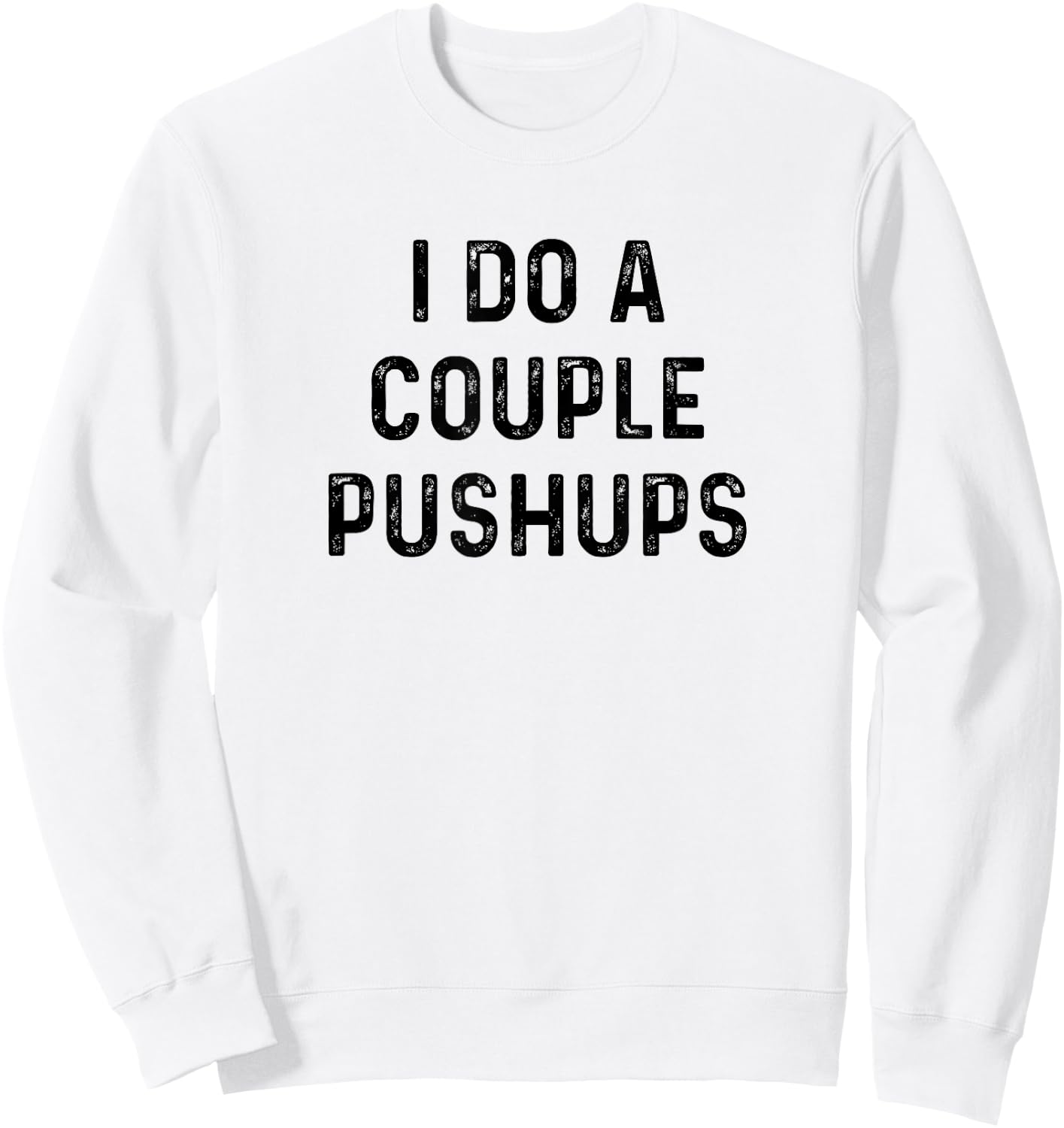 Saracastic I do a couple of push ups gift Sweatshirt - Sweatshirt | White