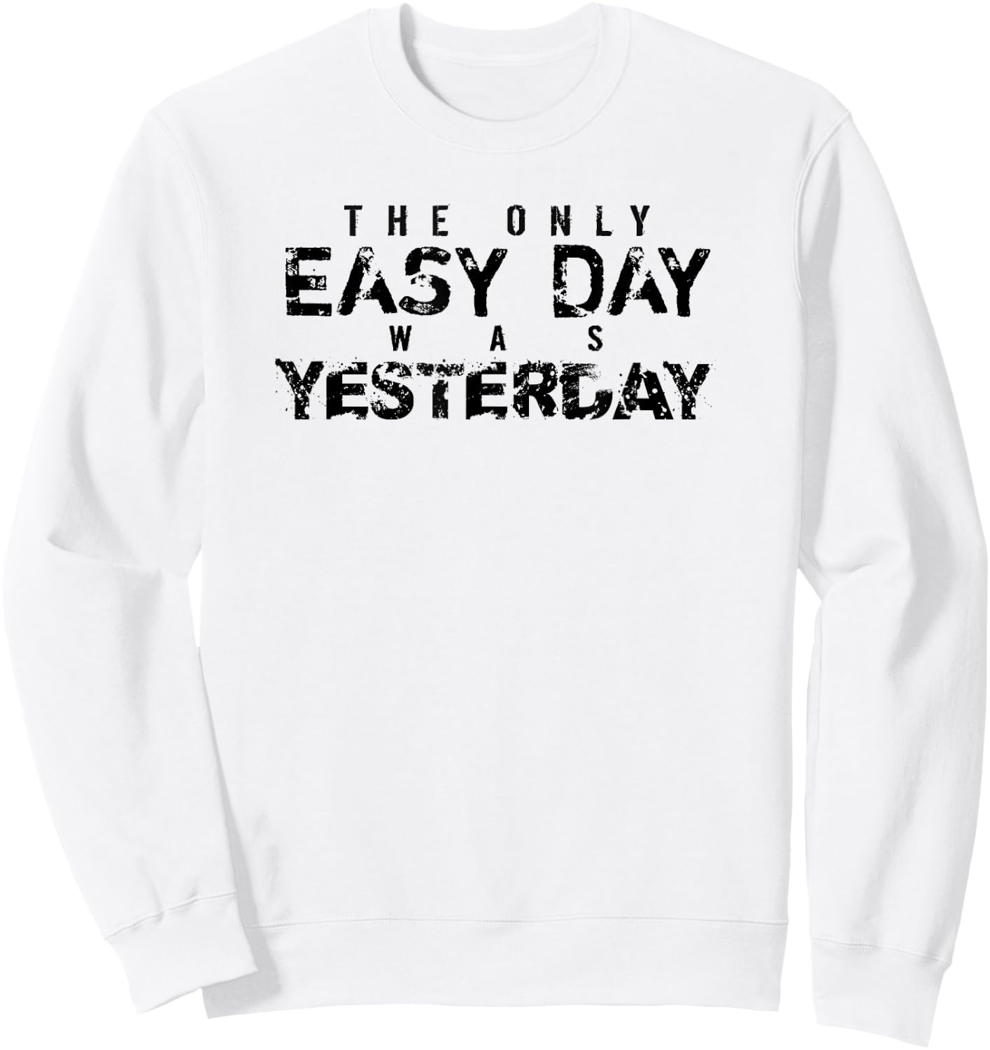 The Only Easy Day Was Yesterday (black) Sweatshirt - Sweatshirt | White