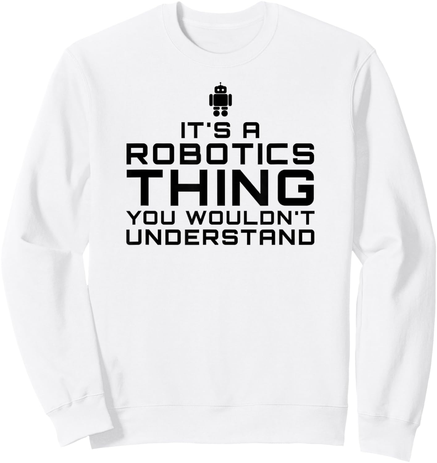 Robot Gift Robotics Engineers, Club, Team Sweatshirt - Sweatshirt | White