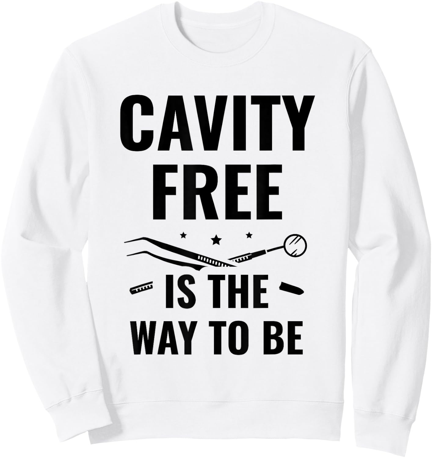 Cavity Free Is The Way To Be Dentistry Dental Dentist Sweatshirt - Sweatshirt | White