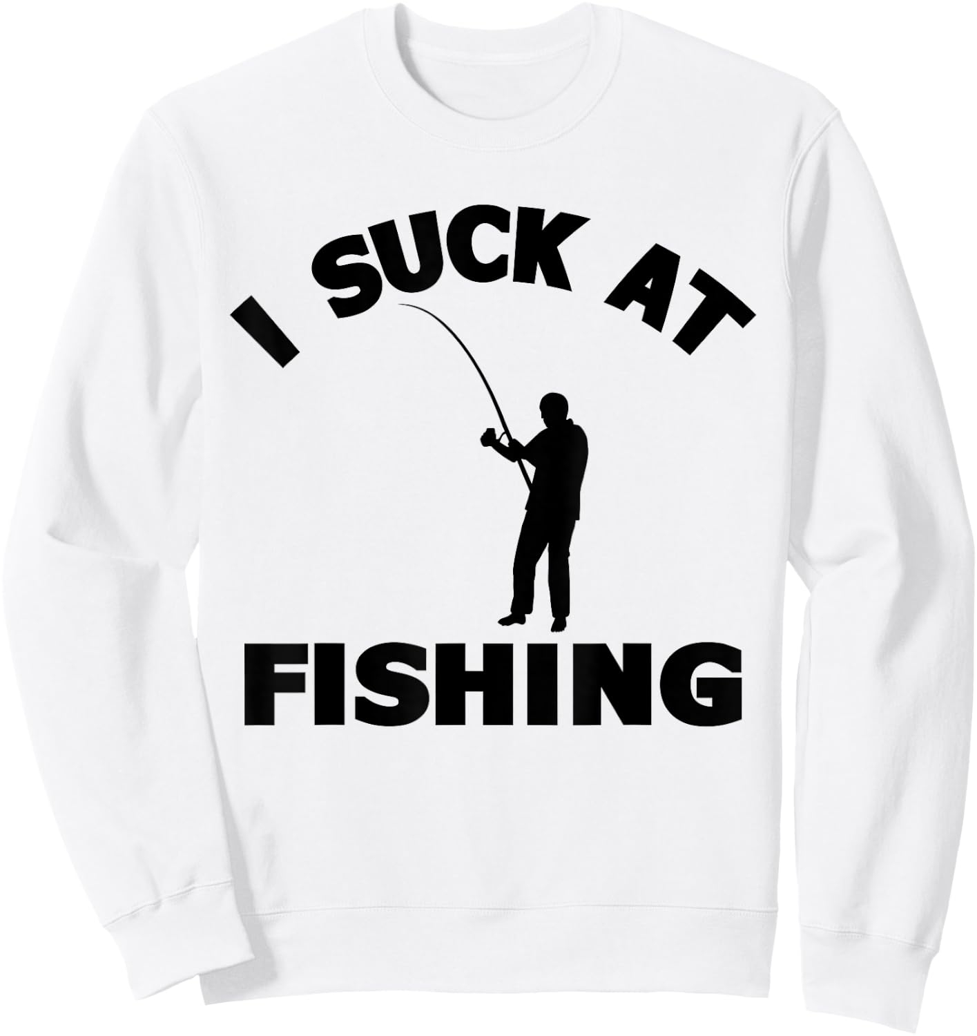 I Suck At Fishing Lover Funny Fisherman Meme Fisher Men Sweatshirt - Sweatshirt | White