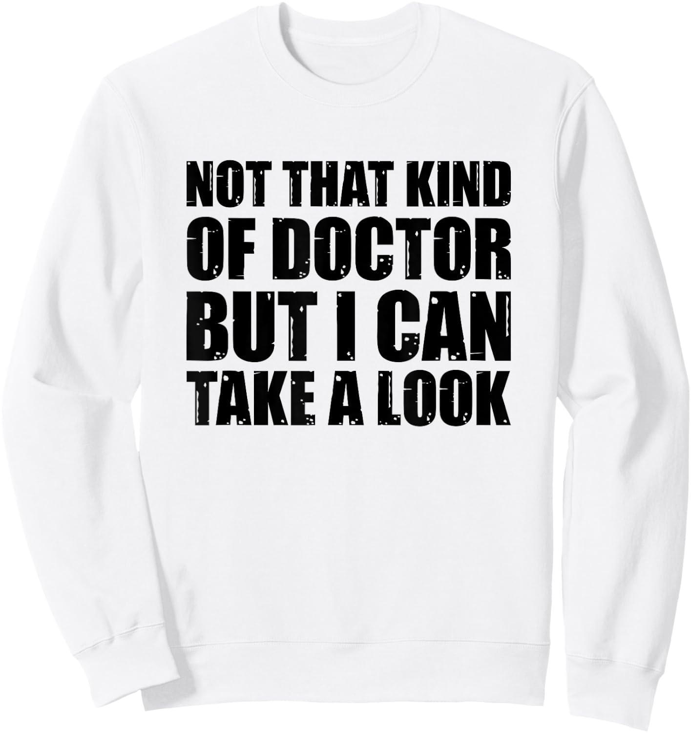 Not That Kind Of Doctor But I Can Take A Look Sweatshirt - Sweatshirt | White