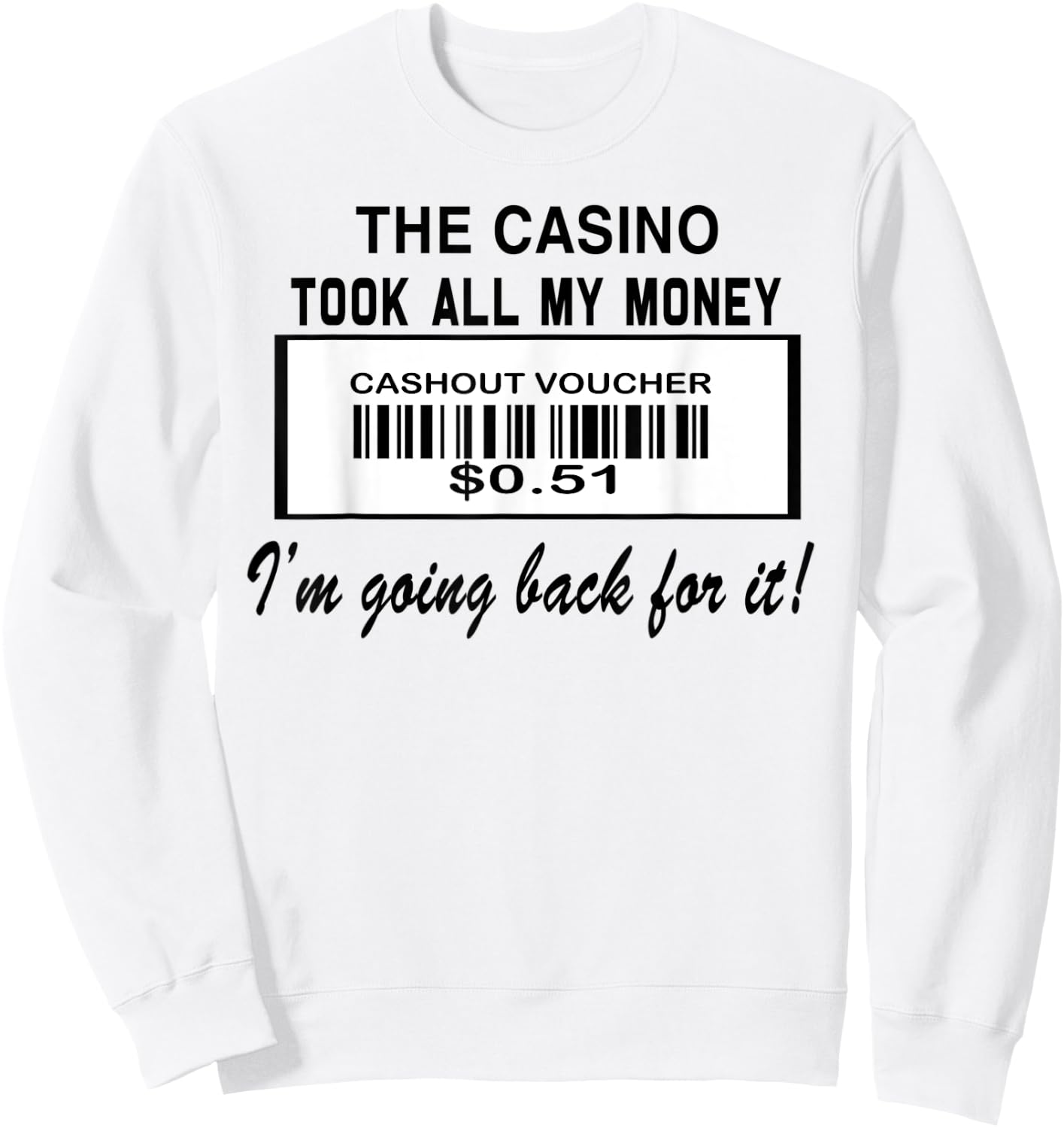 The Casino Took All My Money I'm Going Back For It Sweatshirt - Sweatshirt | White